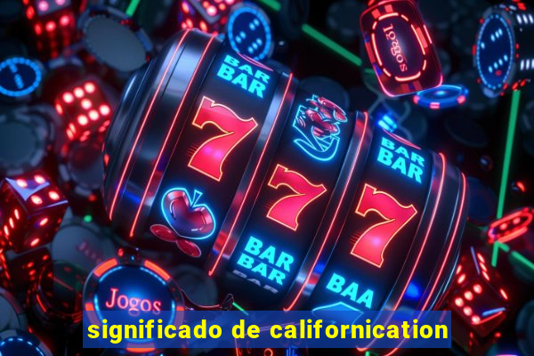 significado de californication